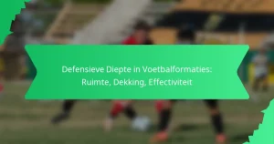 Defensieve Diepte in Voetbalformaties: Ruimte, Dekking, Effectiviteit