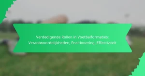 Verdedigende Rollen in Voetbalformaties: Verantwoordelijkheden, Positionering, Effectiviteit