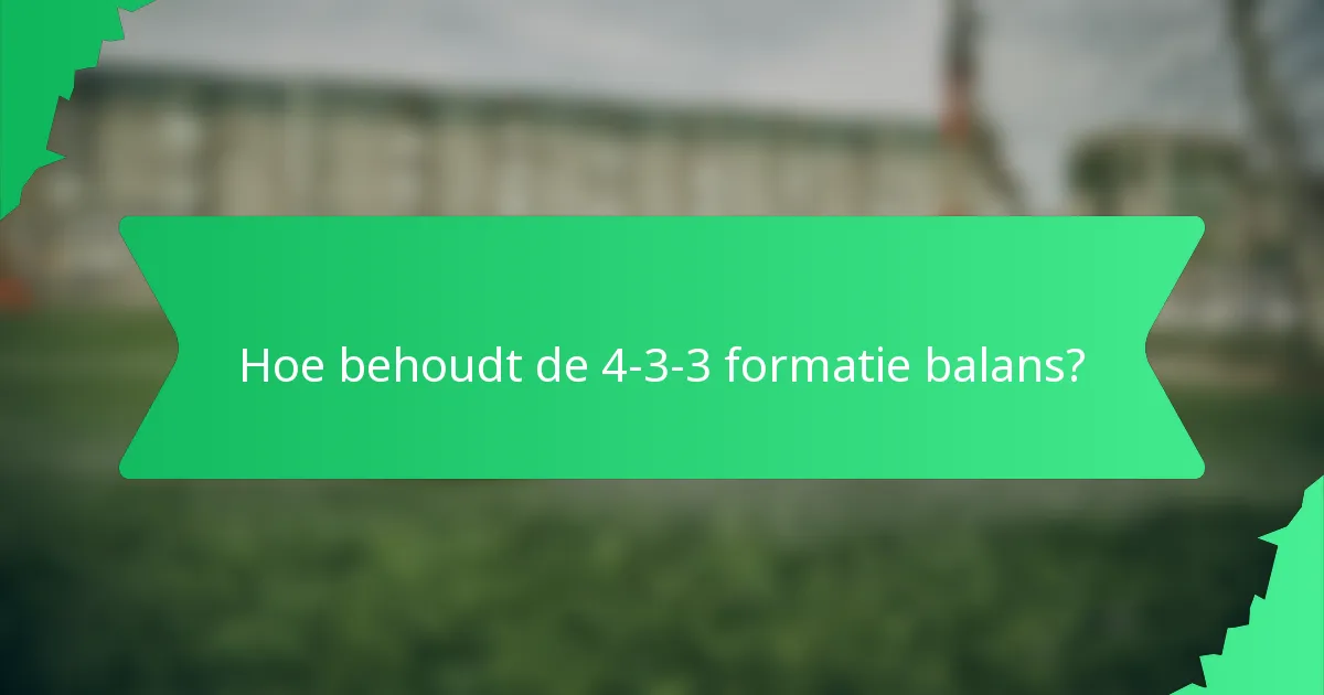 Hoe behoudt de 4-3-3 formatie balans?