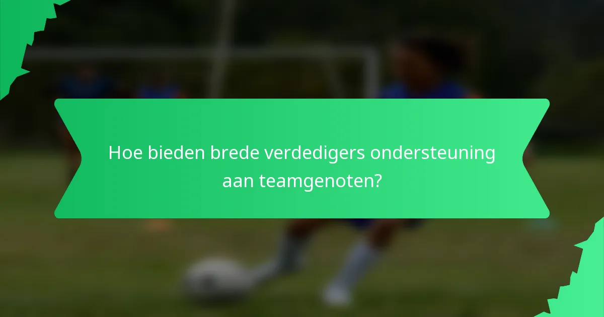 Hoe bieden brede verdedigers ondersteuning aan teamgenoten?