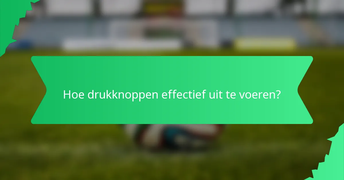 Hoe drukknoppen effectief uit te voeren?