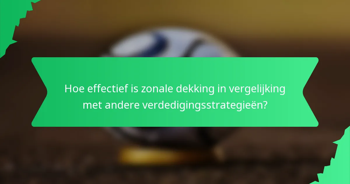 Hoe effectief is zonale dekking in vergelijking met andere verdedigingsstrategieën?