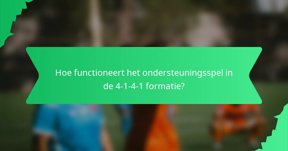 Hoe functioneert het ondersteuningsspel in de 4-1-4-1 formatie?