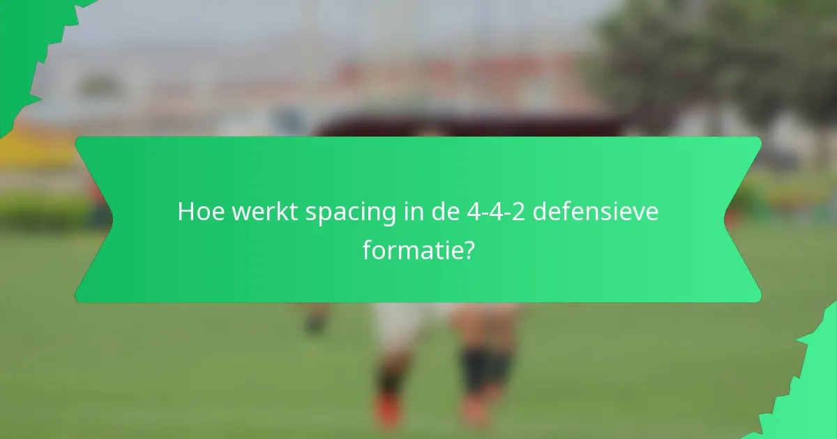 Hoe werkt spacing in de 4-4-2 defensieve formatie?