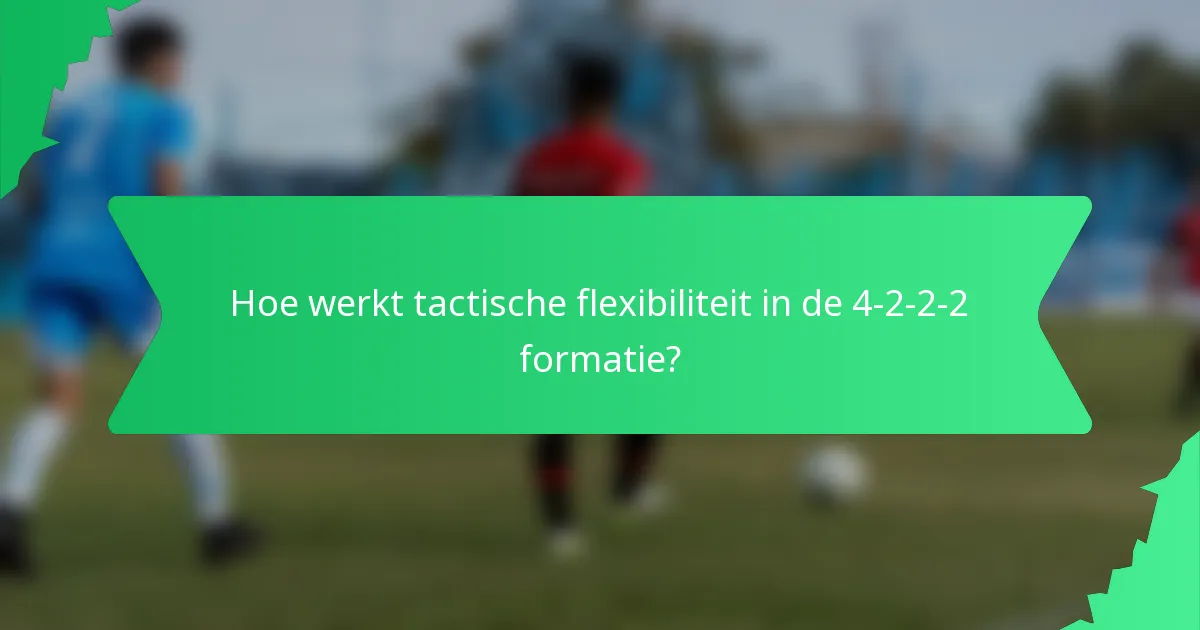 Hoe werkt tactische flexibiliteit in de 4-2-2-2 formatie?