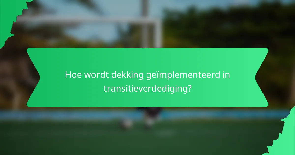 Hoe wordt dekking geïmplementeerd in transitieverdediging?