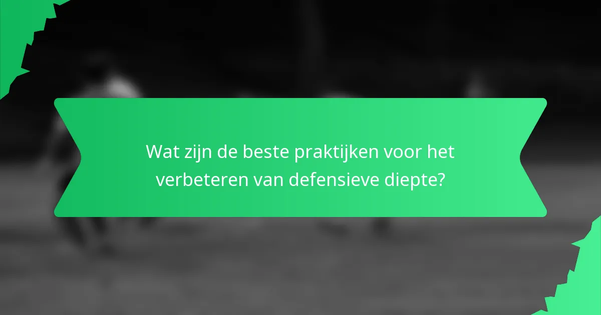 Wat zijn de beste praktijken voor het verbeteren van defensieve diepte?