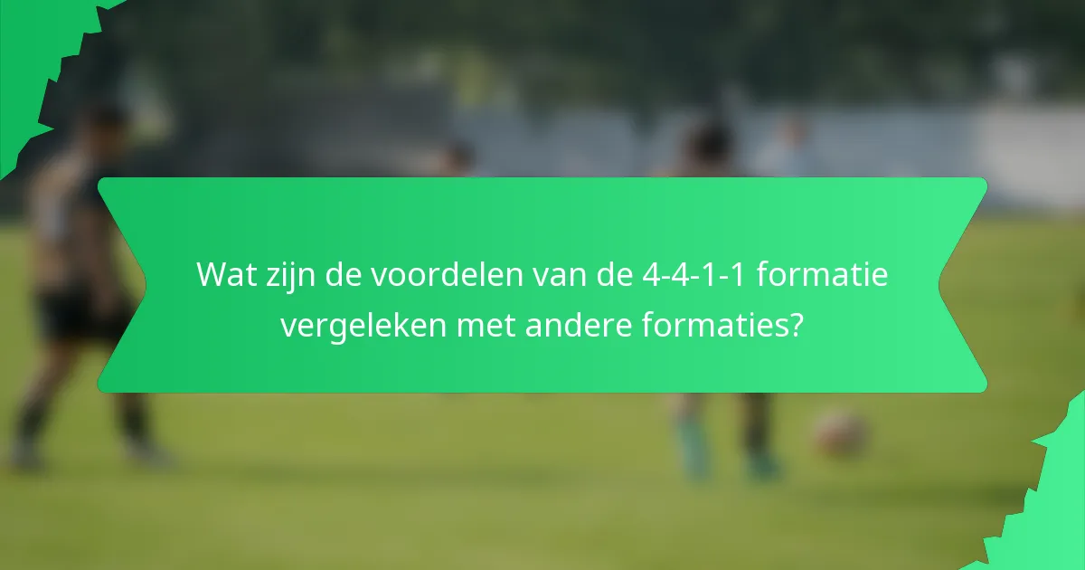 Wat zijn de voordelen van de 4-4-1-1 formatie vergeleken met andere formaties?
