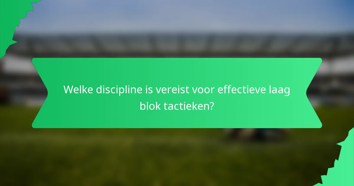 Welke discipline is vereist voor effectieve laag blok tactieken?