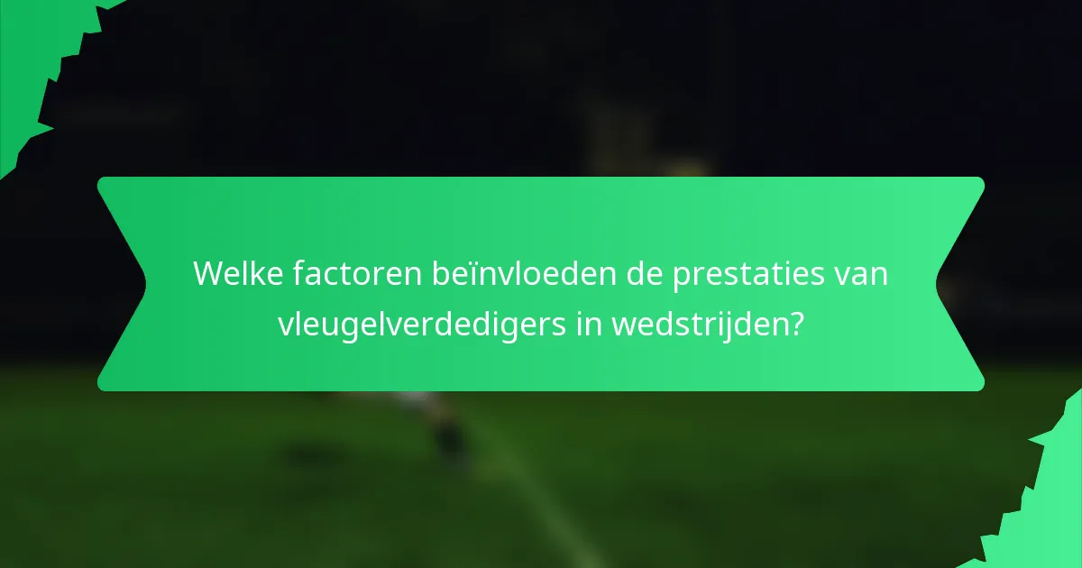 Welke factoren beïnvloeden de prestaties van vleugelverdedigers in wedstrijden?
