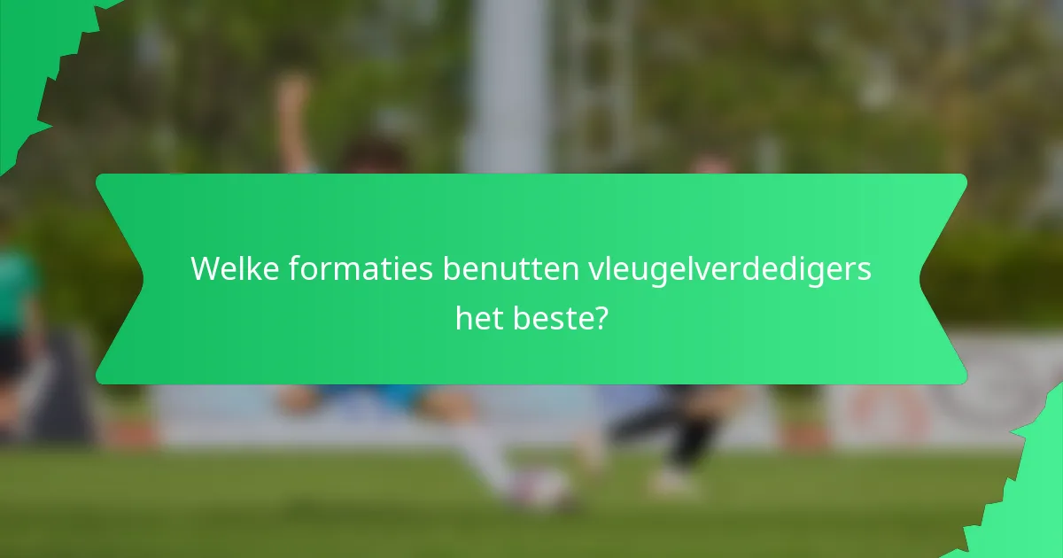Welke formaties benutten vleugelverdedigers het beste?